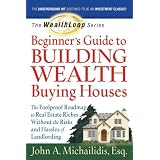 The WealthLoop Series Beginner's Guide to Building Wealth Buying Houses: The Foolproof Roadmap to Real Estate Riches Without the Risks and Hassles of Landlording
