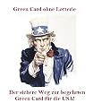 Green Card ohne Lotterie! Der sichere Weg zur begehrten Green Card!