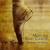 Music For Ballet Class IV: Technique and Dance