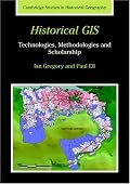 Historical GIS: Technologies, Methodologies, and Scholarship (Cambridge Studies in Historical Geography)