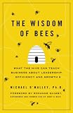 The wisdom of bees : what the hive can teach business about leadership, efficiency and growth