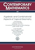 Algebraic and combinatorial aspects of tropical geometry : CIEM Workshop, Tropical Geometry, December 12-16, 2011 International Centre for Mathematical Meetings, Castro Urdiales, Spain