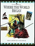Where the world began : the lands of the Bible