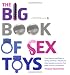 The Big Book of Sex Toys: From Vibrators and Dildos to Swings and Slings--Playful and Kinky Bedside Accessories That Make Your Sex Life Amazing The Big Book of Sex Toys: From Vibrators and Dildos to Swings and Slings--Playful and Kinky Bedside Accessories That Make Your Sex Life Amazing