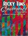 Ricky Tims' Convergence Quilts: Mysterious, Magical, Easy, and Fun