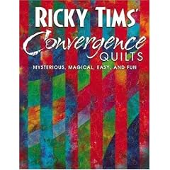 Ricky Tims' Convergence Quilts: Mysterious, Magical, Easy and Fun