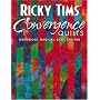 Ricky Tims' Convergence Quilts: Mysterious, Magical, Easy and Fun