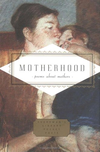 Motherhood: Poems About Mothers (Everyman