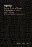 Produkt-Bild: Topologie. Falten, Knoten, Netze, St&uuml;lpungen in Kunst und Theorie