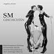 SM-Geschichten - Erbarmungslose Dominas & Herrinnen und die sexuelle Disziplinierung ihrer dem�tigen Sklaven