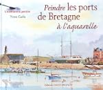 Peindre les ports de Bretagne � l'aqu...
