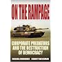 On the Rampage: Corporate Predators and the Destruction of Democracy