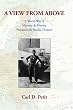A View From Above: A World War II Memoir & History: European & Pacific Theaters