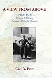 A View From Above: A World War II Memoir & History: European & Pacific Theaters
