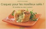 Craquez pour les moelleux salés ! : 30 recettes au coeur coulant