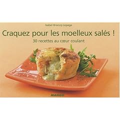 Craquez pour les moelleux sal�s ! : 30 recettes au coeur coulant
