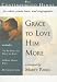 Grace to Love Him More: Includes: 'Tis So Sweet to Trust in Jesus, O How I Love Jesus, My Savior's Love (Contemporized Hymns)