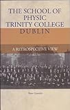 The School of Physic, Trinity College Dublin : a retrospective view