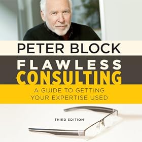 Flawless Consulting: A Guide to Getting Your Expertise Used, Third Edition (Unabridged)