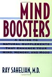 Mind Boosters: A Guide to Natural Supplements That Enhance Your Mind, Memory, and Mood