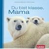 Du bist klasse, Mama: Ein tierisches "Dankesch�n" f�r die beste Mutter der Welt!