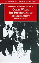 The Importance of Being Earnest and Other Plays: Lady Windermere's Fan; Salome; A Woman of No Importance; An Ideal Husband; The Importance of Being Earnest (Oxford World's Classics)