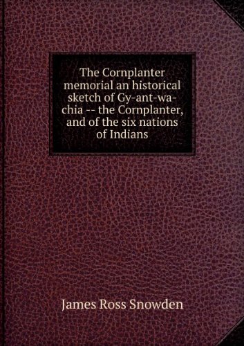 The Cornplanter memorial an historical sketch of Gy-ant-wa-chia -- the Cornplanter, and of the six nations of Indians. 3