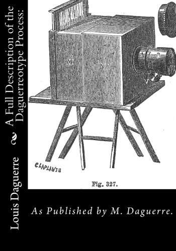 A Full Description of the Daguerreotype Process:: As Published by M. Daguerre.