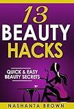 13 Beauty Hacks: Quick & Easy Beauty Secrets (Beauty Hacks, tips, tricks, and secrets.)