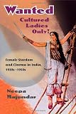 Wanted Cultured Ladies Only!: Female Stardom and Cinema in India, 1930s-1950s