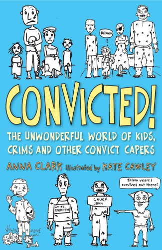 Convicted!: The Unwonderful World of Kids, Crims and Other Convict Capers
