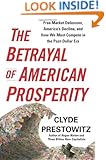 The Betrayal of American Prosperity: Free Market Delusions, America's Decline, and How We Must Compete in the Post-Dollar Era
