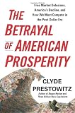 The Betrayal of American Prosperity: Free Market Delusions, Americas Decline, and How We Must Compete in the Post-Dollar Era