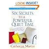 Six Secrets to a Powerful Quiet Time: Discovering Radical Intimacy with God