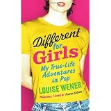 Different for Girls: A girl's own true-life adventures in popby Louise Wener