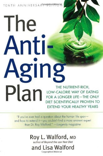 The Anti-Aging Plan: The Nutrient-Rich, Low-Calorie Way of Eating for a Longer Life–The Only Diet Scientifically Proven to Extend