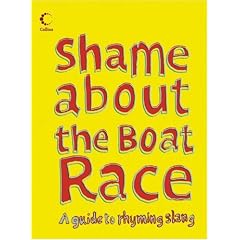 Collins Shame about the Boat Race: Guide to Rhyming Slang (Collins Humour)