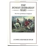 The Roman Barbarian Wars: The Era of Roman Conquest