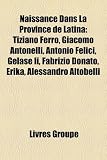 Naissance Dans La Province de Latina: Tiziano Ferro, Giacomo Antonelli, Antonio Felici, Glase II, Fabrizio Donato, Erika, Alessandro Altobelli