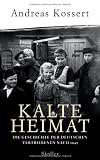 Kalte Heimat: Die Geschichte der deutschen Vertriebenen nach 1945 - Andreas Kossert