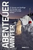 Produkt-Bild: Abenteuer Winter: 21 Touren und Ausfl&uuml;ge f&uuml;r Familien und Abenteuerlustige
