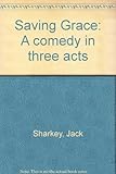 Saving Grace : a comedy in three acts