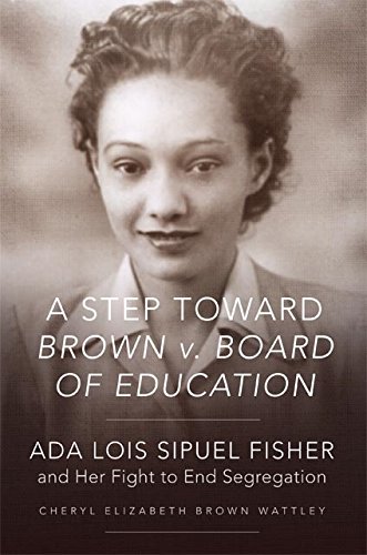 A Step toward <em>Brown v. Board of Education</em>: Ada Lois Sipuel Fisher and Her Fight to End Segregation