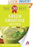 The 50 Best Green Smoothie Recipes: Tasty, fresh, and easy to make!