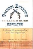 Colonel Burton s Spiller and Burr Revolver: An Untimely Venture in Confederate Small Arms... (Civil War Georgia)