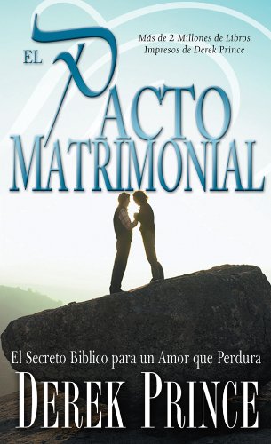 Pacto Matrimonial, El: El Secreto Bíblico para un Amor que Perdura (Spanish Edition)