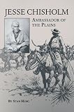 Jesse Chisholm: Ambassador of the Plains