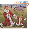 I'd Be Your Princess