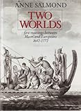 Two worlds : first meetings between Maori and Europeans 1642-1772