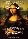 Leonardo da Vinci: Biography, Art Work and Inventions